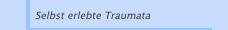 Selbst erlebte Traumata