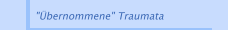 "&Uuml;bernommene" Traumata