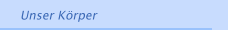 Unser K&ouml;rper